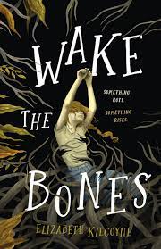 Wake the Bones by Elizabeth Kilcoyne